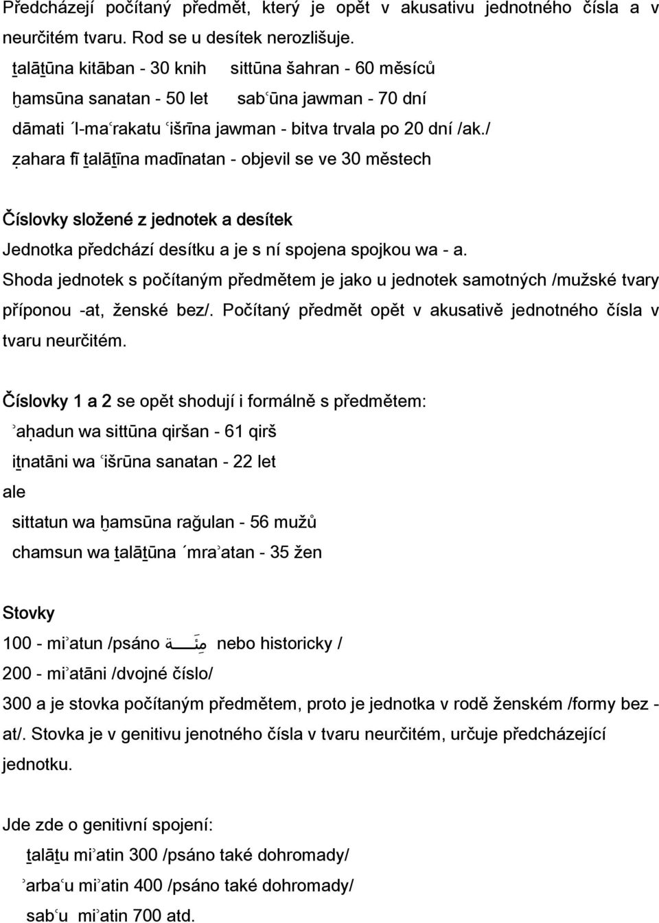 / ẓahara fī ṯalāṯīna madīnatan - objevil se ve 30 městech Číslovky složené z jednotek a desítek Jednotka předchází desítku a je s ní spojena spojkou wa - a.