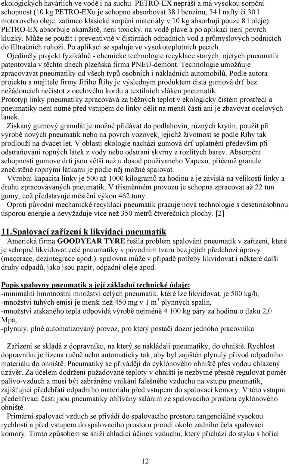 l oleje). PETRO-EX absorbuje okamžitě, není toxický, na vodě plave a po aplikaci není povrch kluzký.