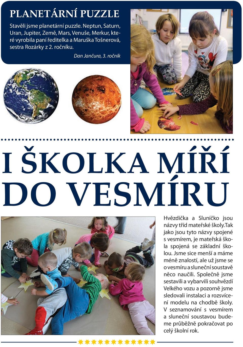 ročník I ŠkOLkA míří do vesmíru Hvězdička a Sluníčko jsou názvy tříd mateřské školy.tak jako jsou tyto názvy spojené s vesmírem, je mateřská škola spojená se základní školou.