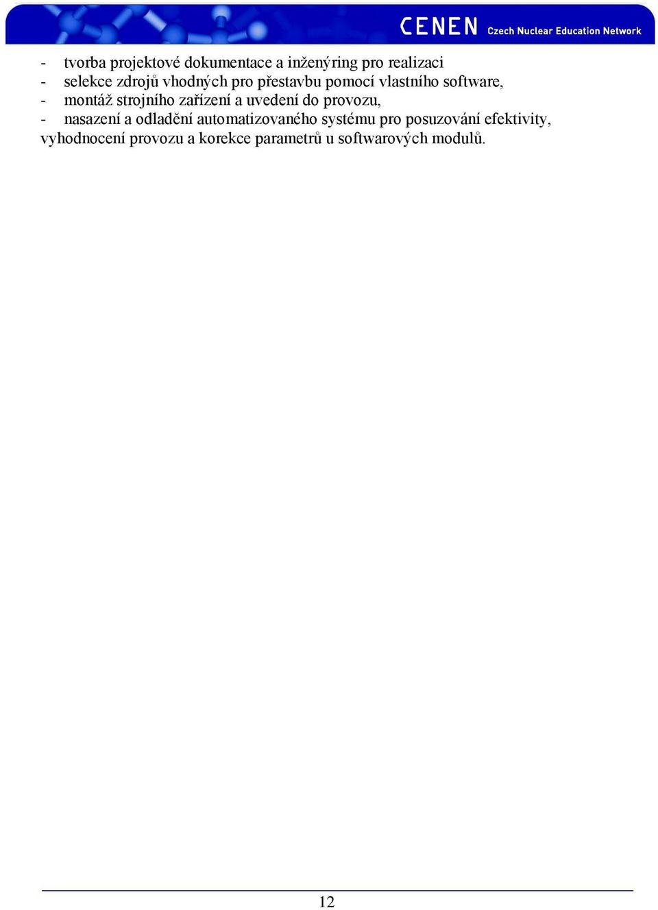 a uvedení do provozu, - nasazení a odladění automatizovaného systému pro