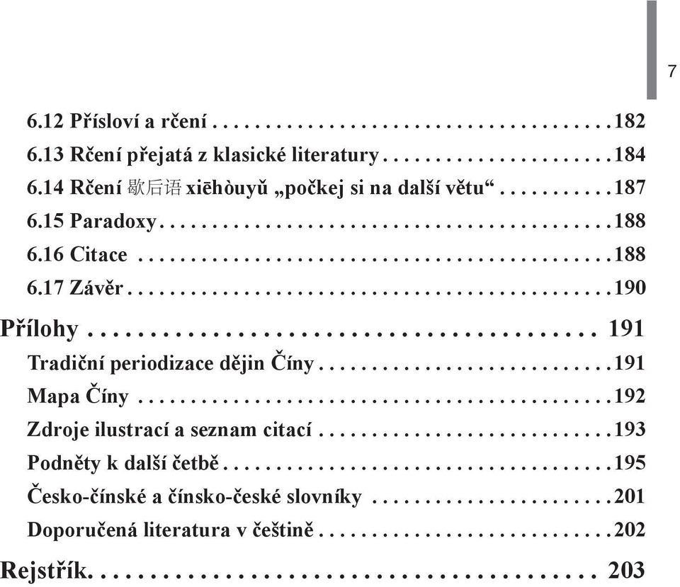 ........................................ 191 Tradiční periodizace dějin Číny............................191 Mapa Číny.............................................192 Zdroje ilustrací a seznam citací.