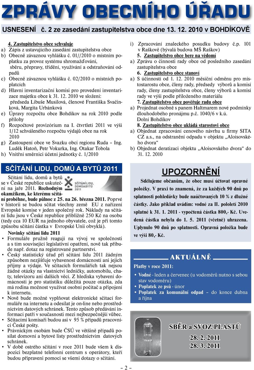 01//2010 o místním poplatku za provoz systému shromažďování, sběru, přepravy, třídění, využívání a odstraňování odpadů c) Obecně závaznou vyhlášku č.