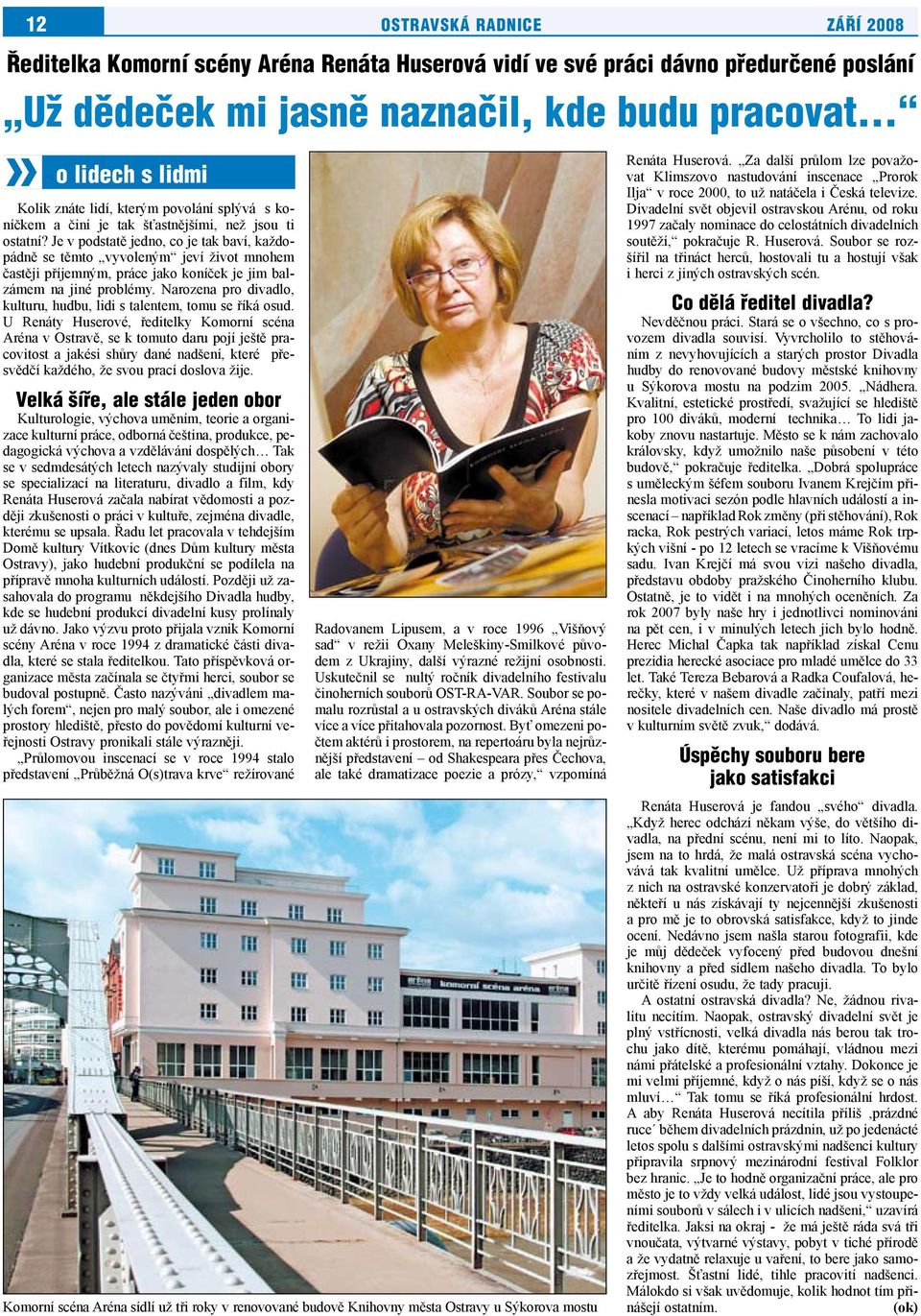 Je v podstatě jedno, co je tak baví, každopádně se těmto vyvoleným jeví život mnohem častěji příjemným, práce jako koníček je jim balzámem na jiné problémy.