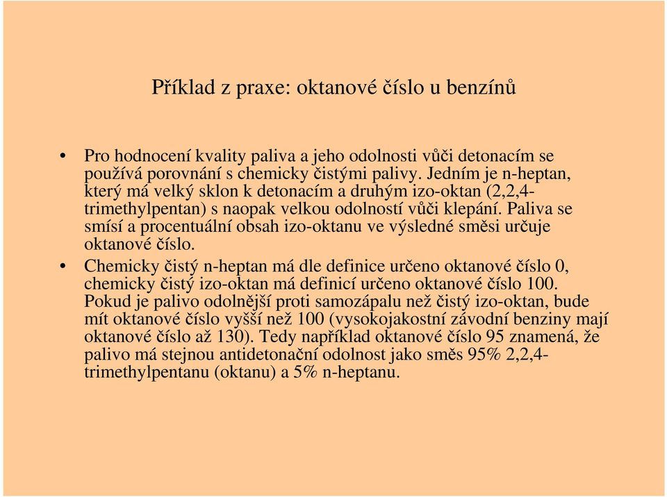 Paliva se smísí a procentuální obsah izo-oktanu ve výsledné směsi určuje oktanovéčíslo.