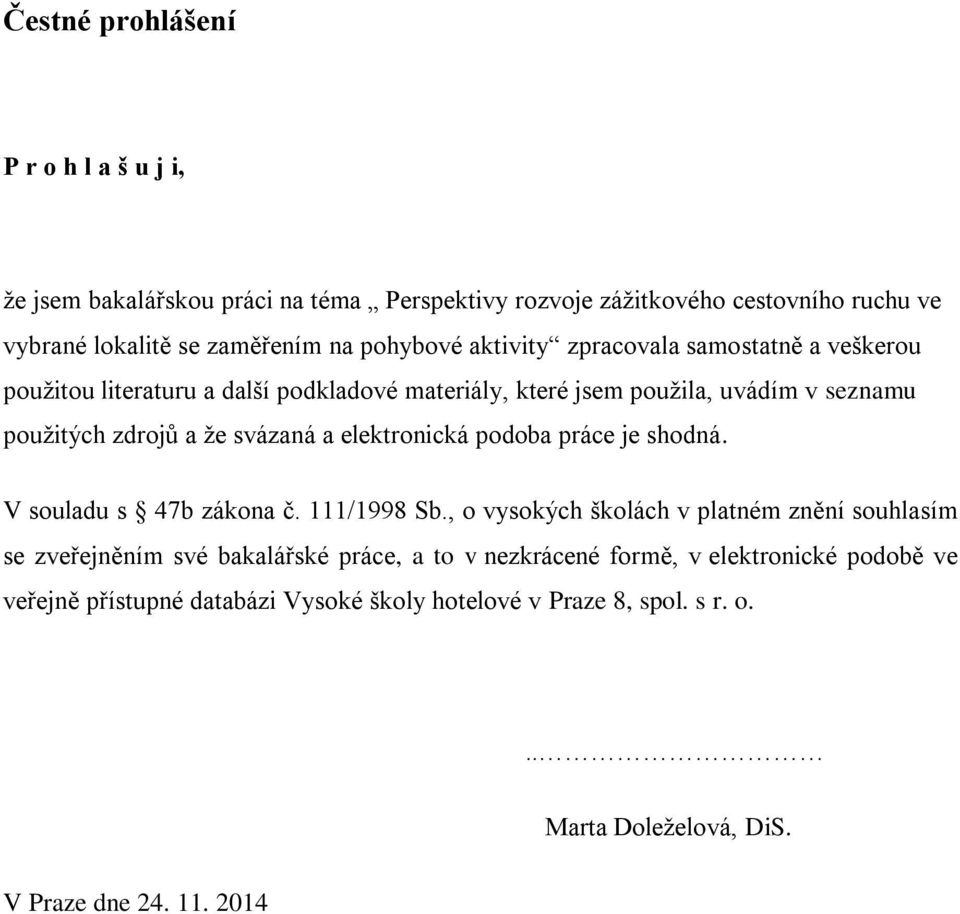 svázaná a elektronická podoba práce je shodná. V souladu s 47b zákona č. 111/1998 Sb.