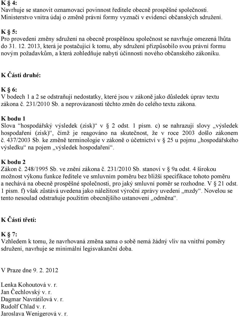 2013, která je postačující k tomu, aby sdružení přizpůsobilo svou právní formu novým požadavkům, a která zohledňuje nabytí účinnosti nového občanského zákoníku.