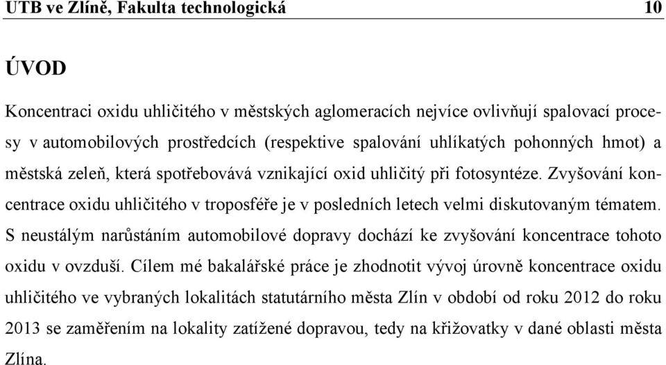 Zvyšování koncentrace oxidu uhličitého v troposféře je v posledních letech velmi diskutovaným tématem.