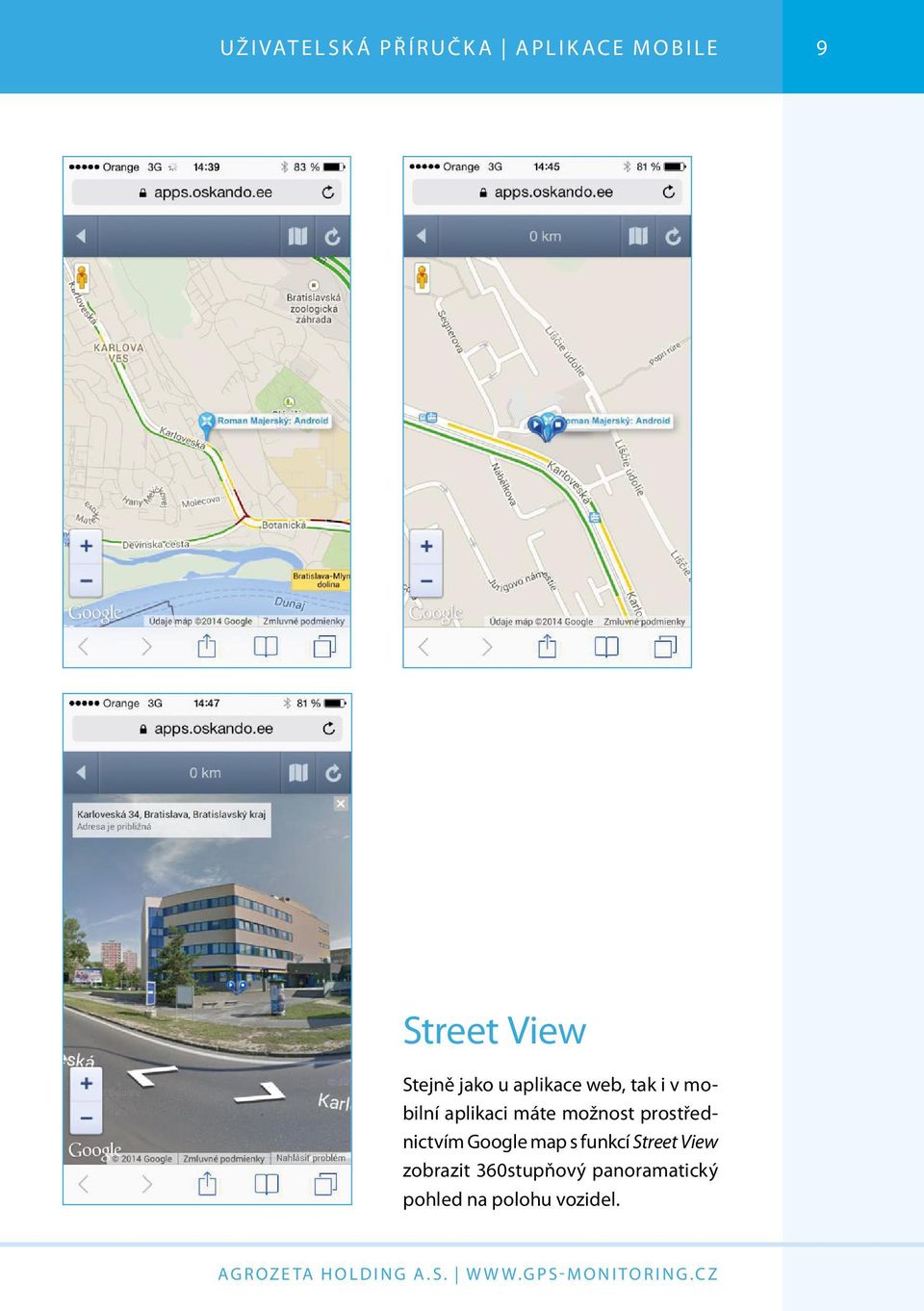 máte možnost prostřednictvím Google map s funkcí Street