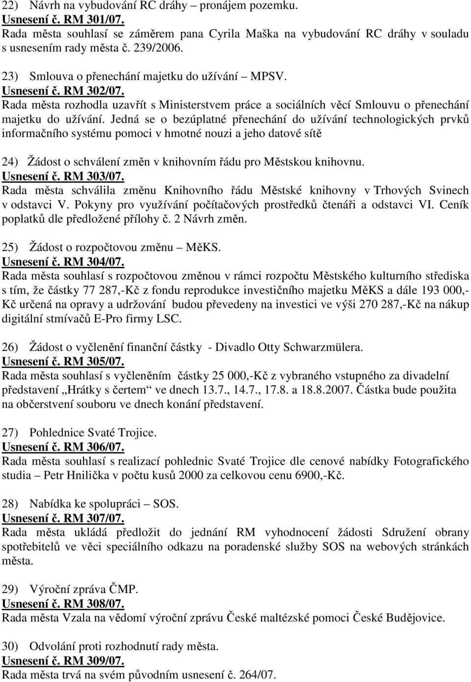 Jedná se o bezúplatné přenechání do užívání technologických prvků informačního systému pomoci v hmotné nouzi a jeho datové sítě 24) Žádost o schválení změn v knihovním řádu pro Městskou knihovnu.