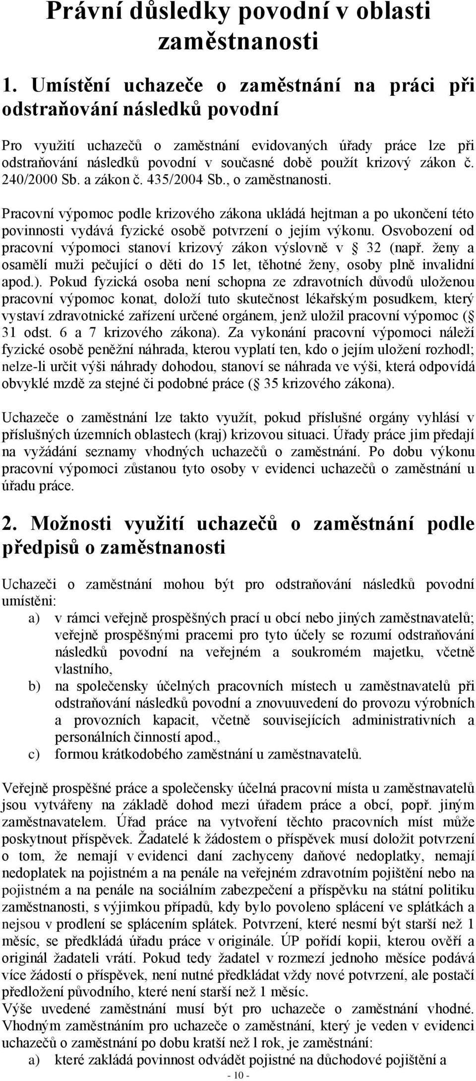 krizový zákon č. 240/2000 Sb. a zákon č. 435/2004 Sb., o zaměstnanosti.