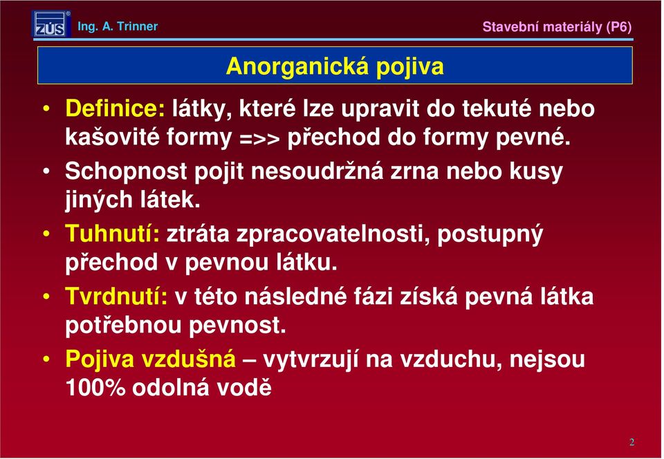 Tuhnutí: ztráta zpracovatelnosti, postupný přechod v pevnou látku.