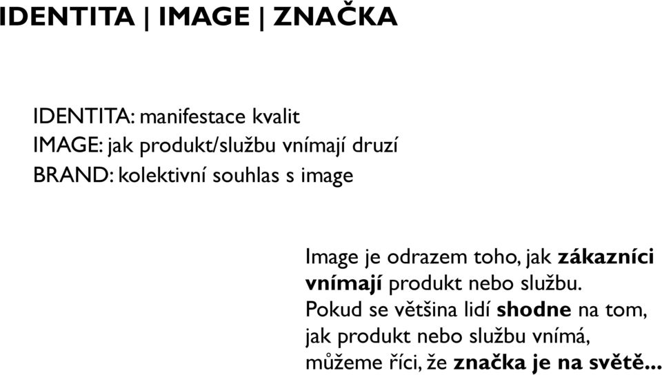 odrazem toho, jak zákazníci vnímají produkt nebo službu.