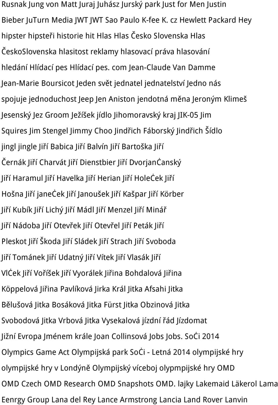 com Jean-Claude Van Damme Jean-Marie Boursicot Jeden svět jednatel jednatelství Jedno nás spojuje jednoduchost Jeep Jen Aniston jendotná měna Jeroným Klimeš Jesenský Jez Groom Ježíšek jídlo
