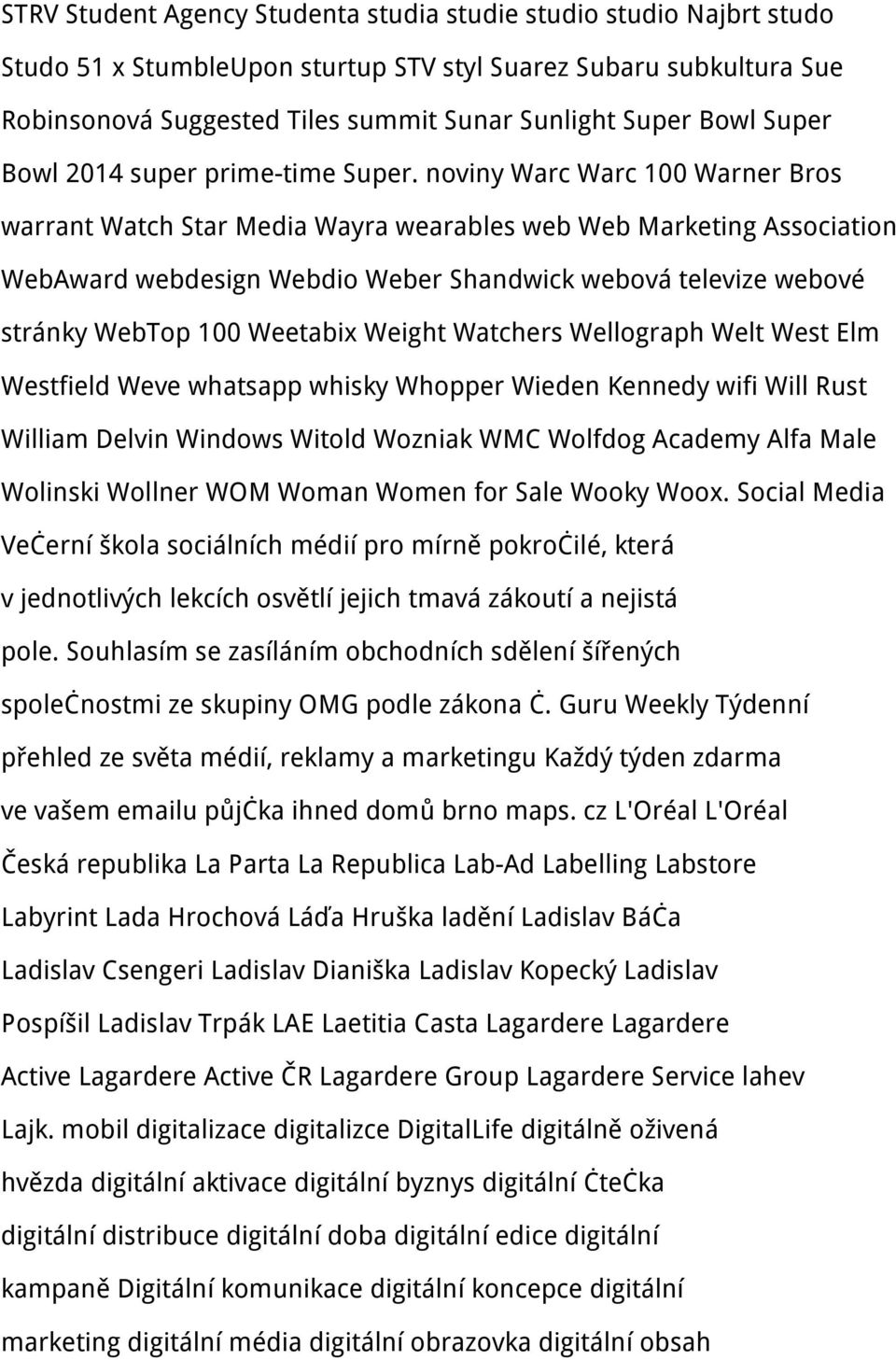 noviny Warc Warc 100 Warner Bros warrant Watch Star Media Wayra wearables web Web Marketing Association WebAward webdesign Webdio Weber Shandwick webová televize webové stránky WebTop 100 Weetabix