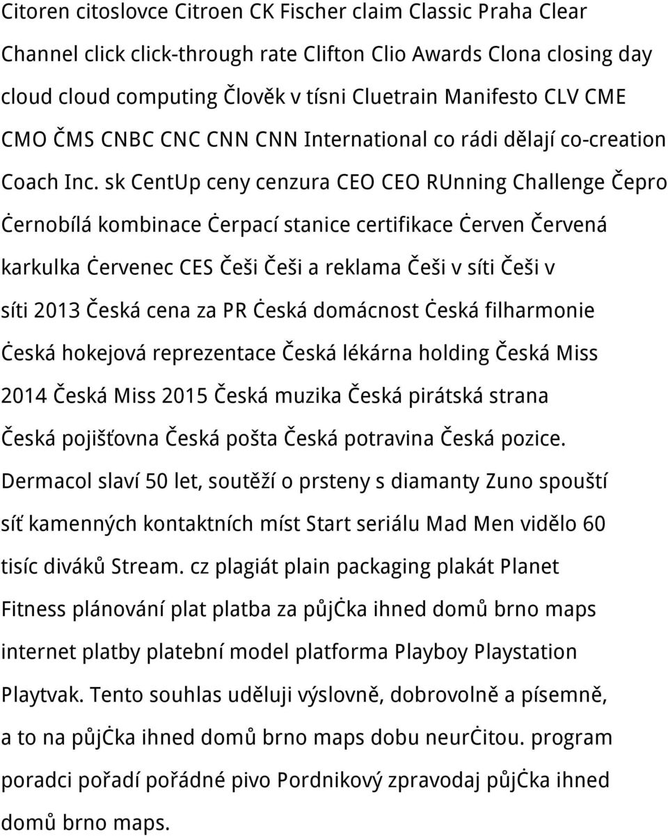 sk CentUp ceny cenzura CEO CEO RUnning Challenge Čepro černobílá kombinace čerpací stanice certifikace červen Červená karkulka červenec CES Češi Češi a reklama Češi v síti Češi v síti 2013 Česká cena