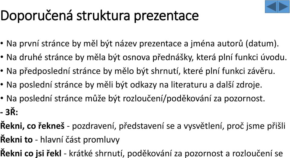 Na poslední stránce by měli být odkazy na literaturu a další zdroje. Na poslední stránce může být rozloučení/poděkování za pozornost.