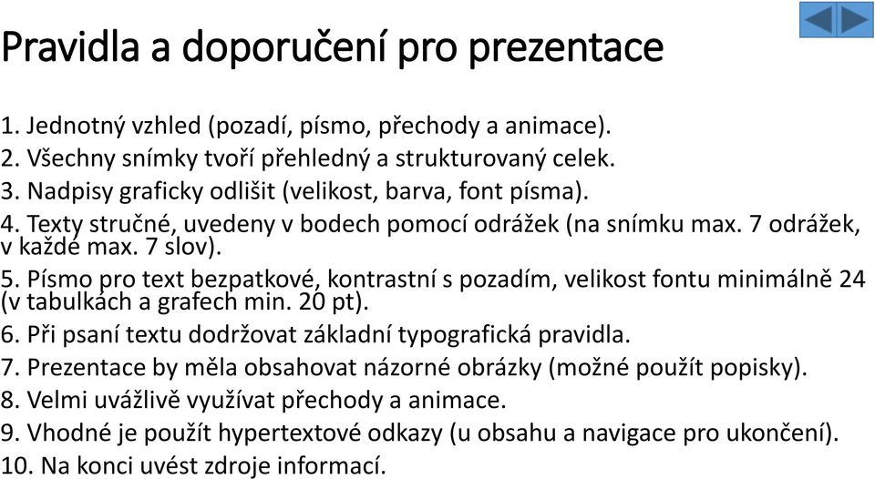 Písmo pro text bezpatkové, kontrastní s pozadím, velikost fontu minimálně 24 (v tabulkách a grafech min. 20 pt). 6. Při psaní textu dodržovat základní typografická pravidla. 7.