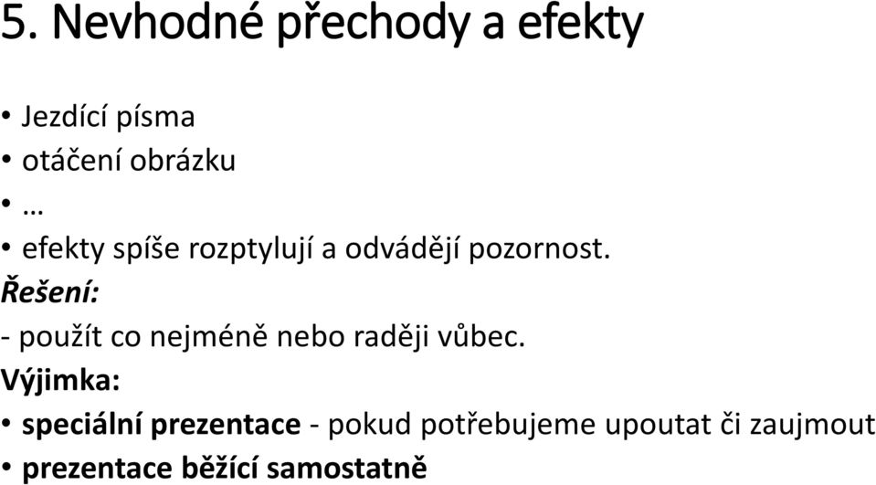 Řešení: - použít co nejméně nebo raději vůbec.