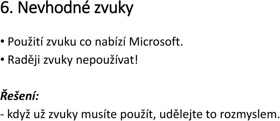 Raději zvuky nepoužívat!