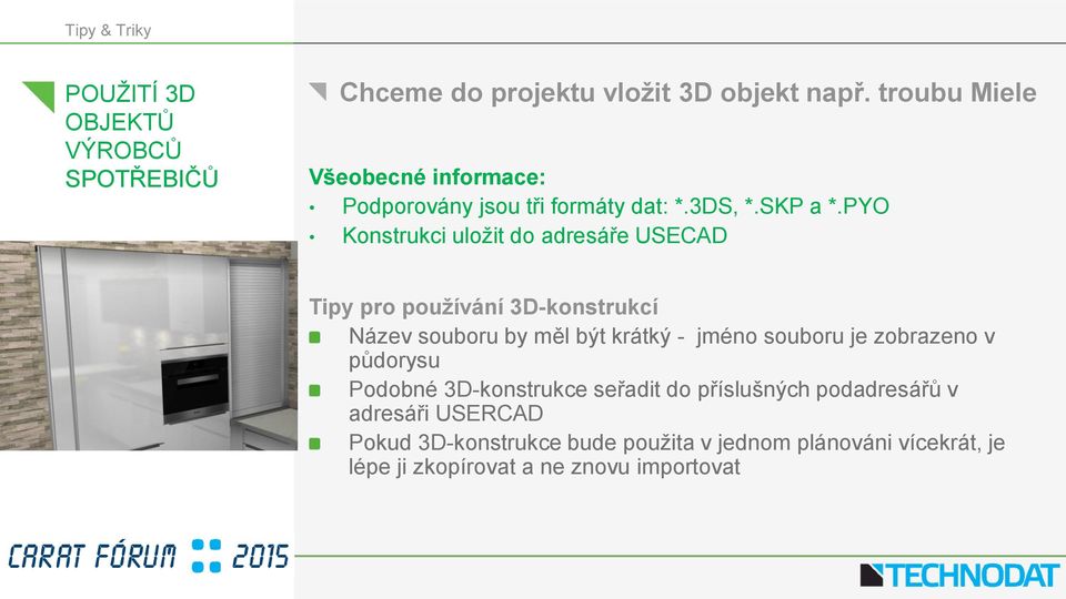 PYO Konstrukci uložit do adresáře USECAD Tipy pro používání 3D-konstrukcí Název souboru by měl být krátký - jméno souboru