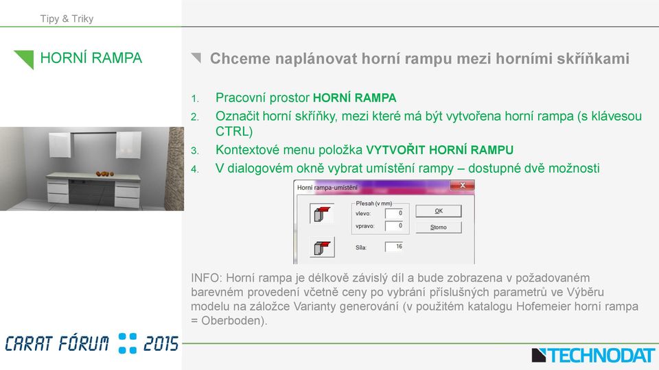 V dialogovém okně vybrat umístění rampy dostupné dvě možnosti INFO: Horní rampa je délkově závislý díl a bude zobrazena v požadovaném