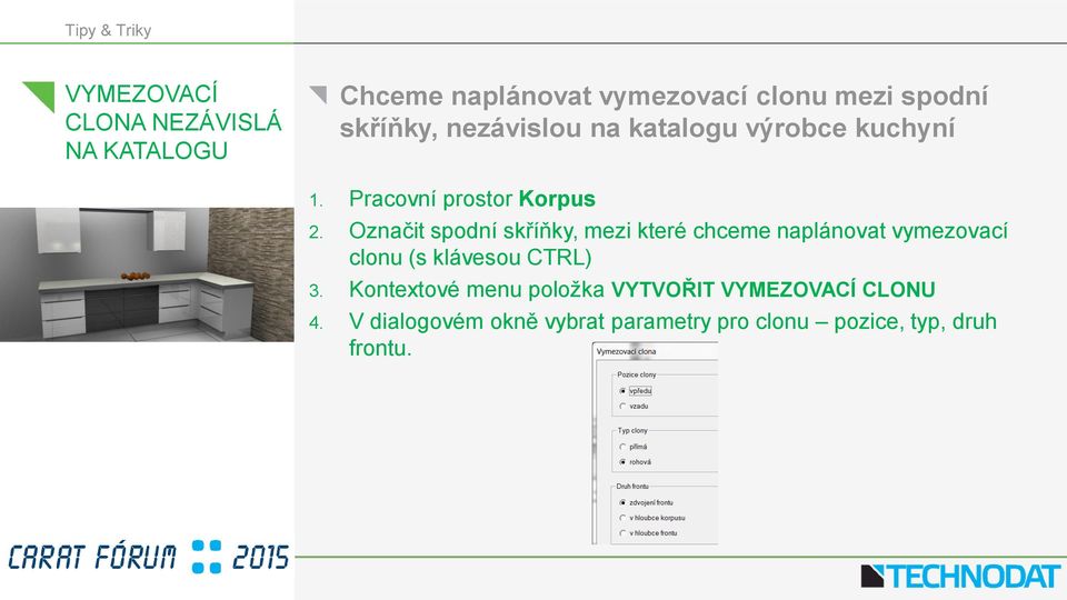 Označit spodní skříňky, mezi které chceme naplánovat vymezovací clonu (s klávesou CTRL) 3.