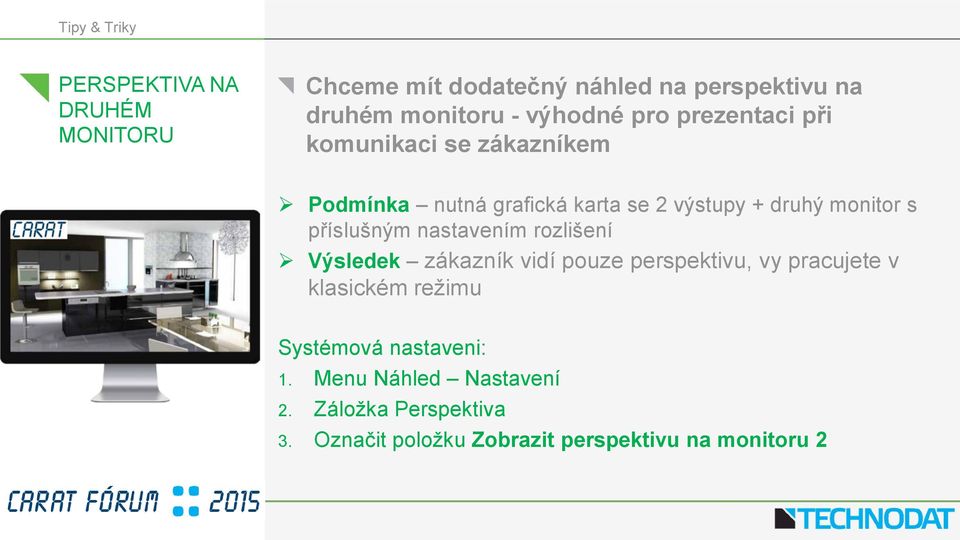 příslušným nastavením rozlišení Výsledek zákazník vidí pouze perspektivu, vy pracujete v klasickém režimu