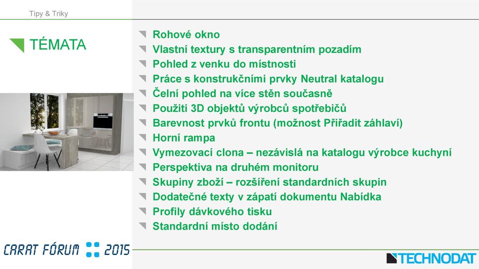 Přiřadit záhlaví) Horní rampa Vymezovací clona nezávislá na katalogu výrobce kuchyní Perspektiva na druhém monitoru