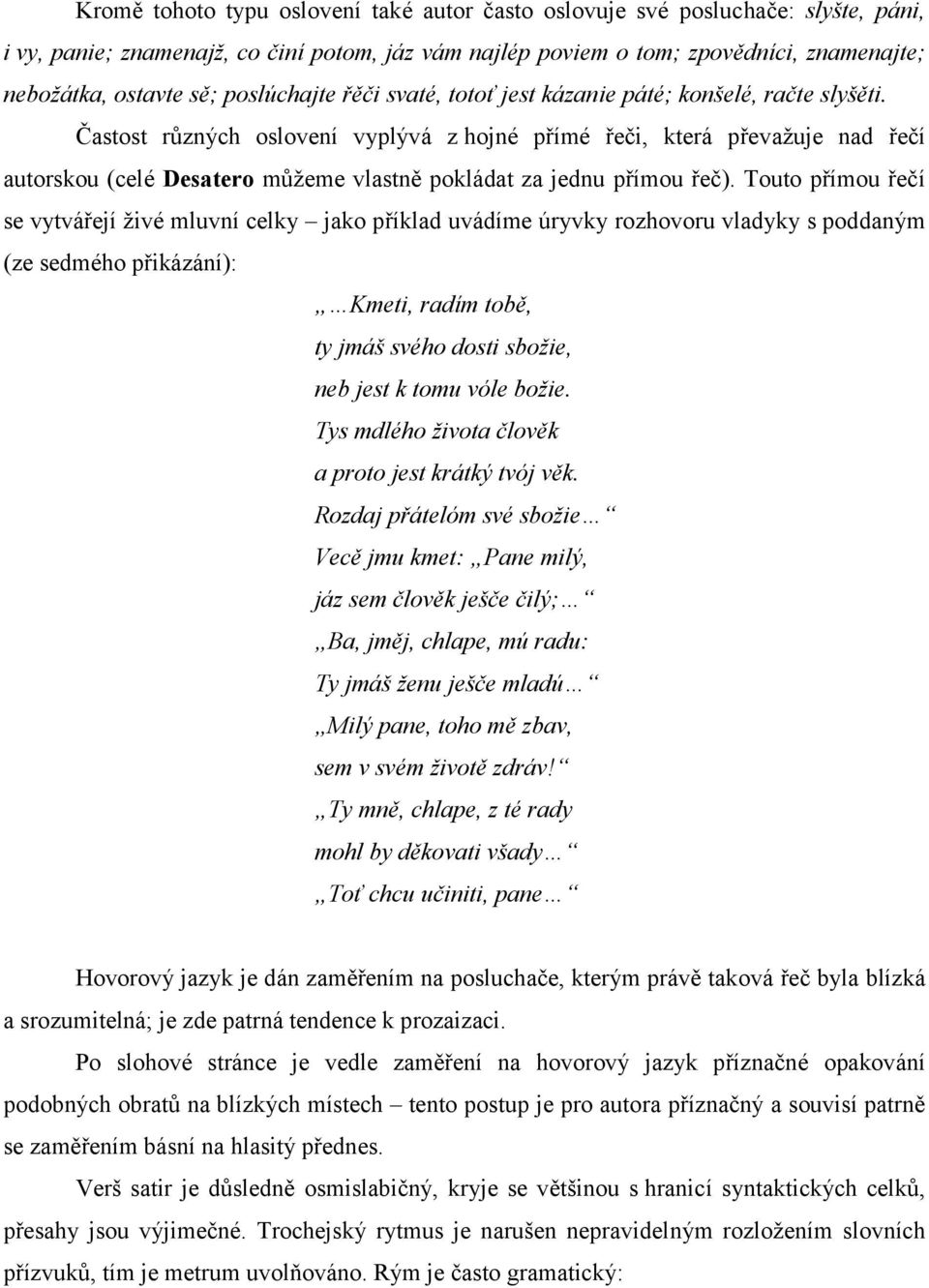 Častost různých oslovení vyplývá z hojné přímé řeči, která převažuje nad řečí autorskou (celé Desatero můžeme vlastně pokládat za jednu přímou řeč).