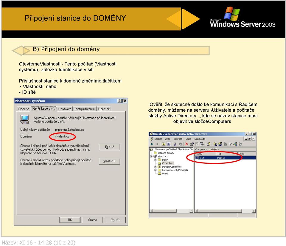 ID sítě Ověřit, že skutečně došlo ke komunikaci s Řadičem domény, můžeme na serveru v Uživatelé a