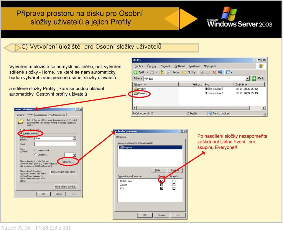 budou vytvářet zabezpečené osobní složky uživatelů a sdílené složky Profily, kam se budou ukládat automaticky Cestovní