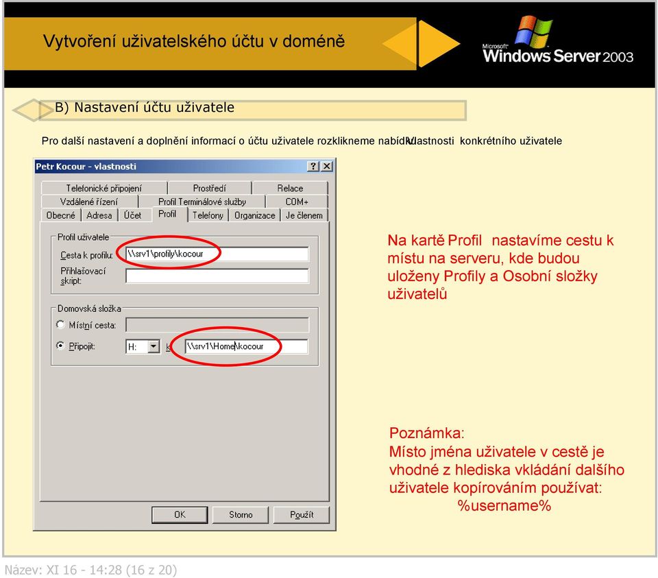 místu na serveru, kde budou uloženy Profily a Osobní složky uživatelů Poznámka: Místo jména uživatele v