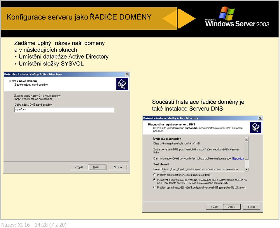 Active Directory Umístění složky SYSVOL Součástí Instalace