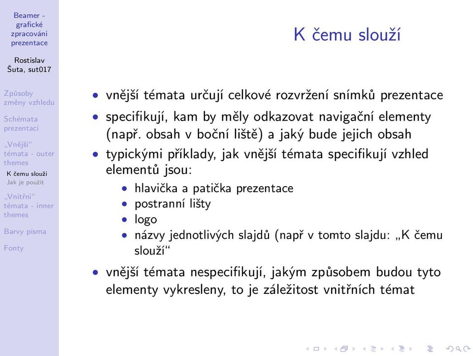 obsah v boční liště) a jaký bude jejich obsah typickými příklady, jak vnější témata specifikují vzhled elementů jsou: