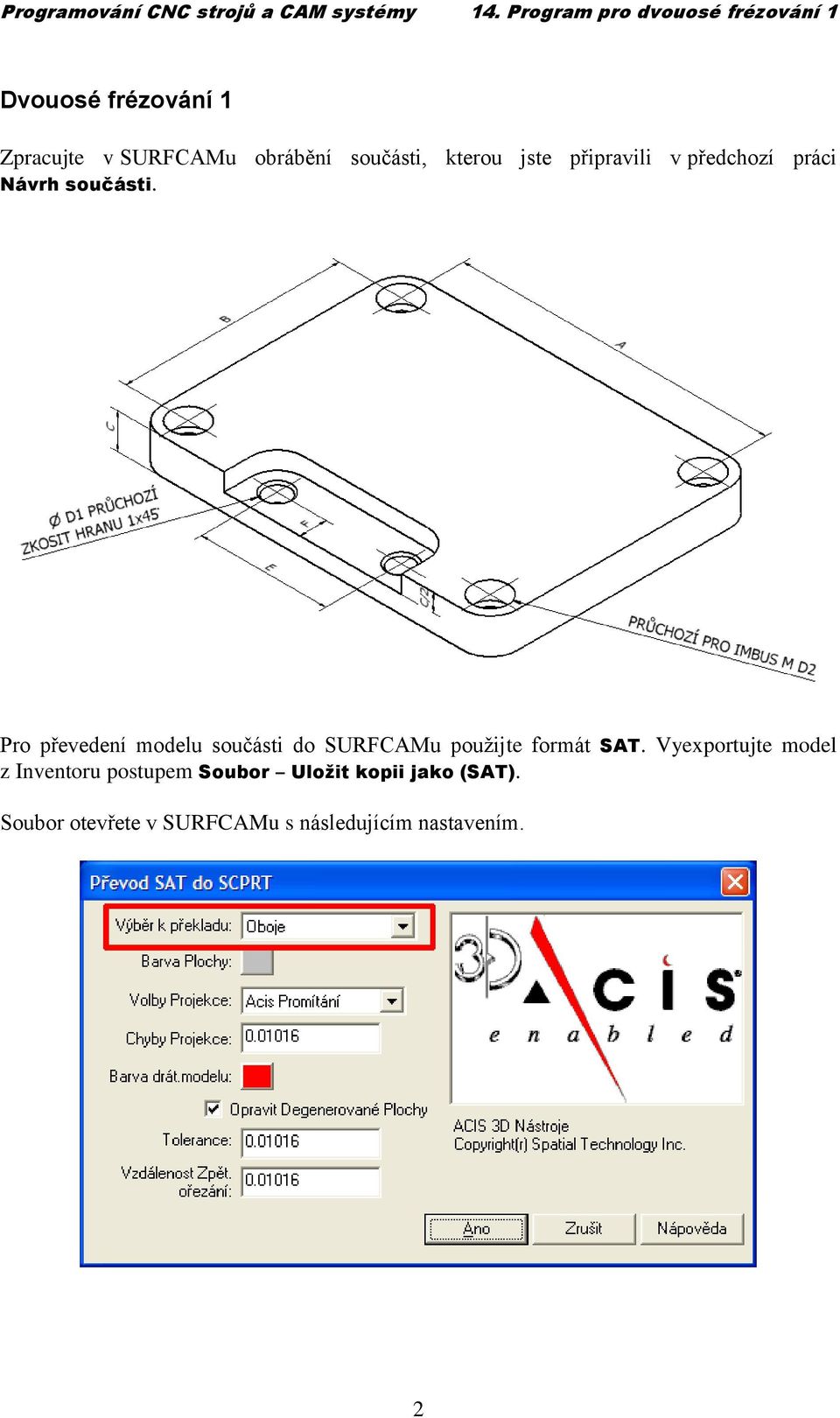 Pro převedení modelu součásti do SURFCAMu použijte formát SAT.