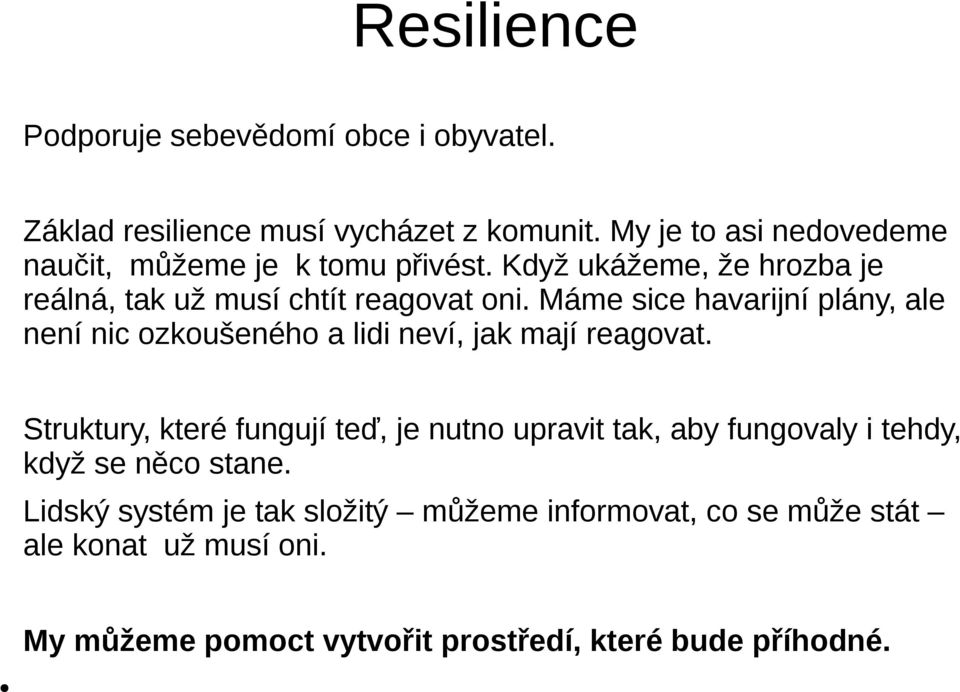 Máme sice havarijní plány, ale není nic ozkoušeného a lidi neví, jak mají reagovat.