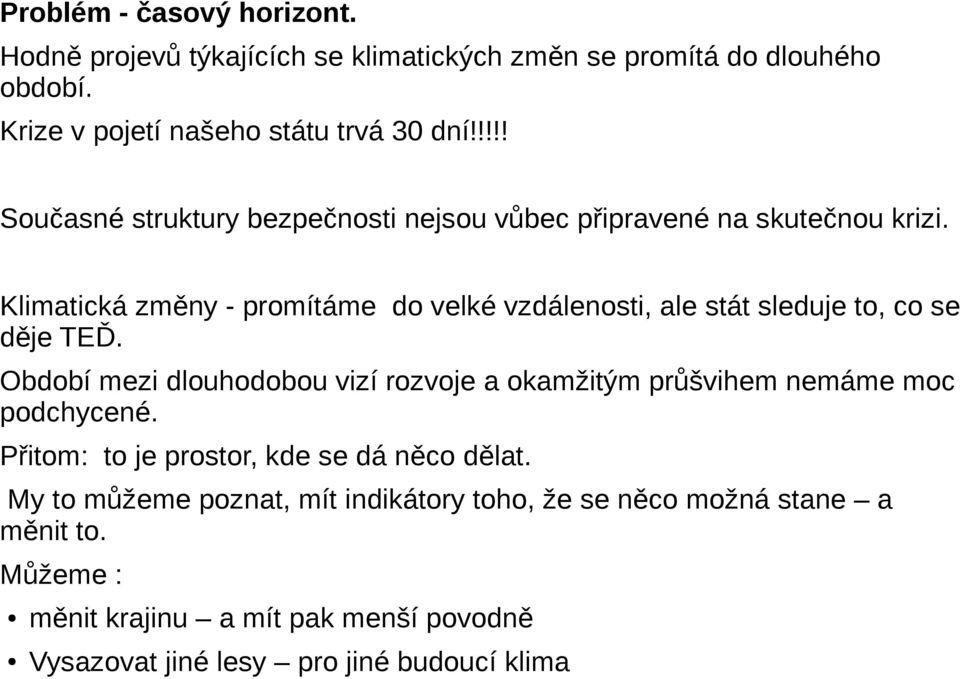 Klimatická změny - promítáme do velké vzdálenosti, ale stát sleduje to, co se děje TEĎ.