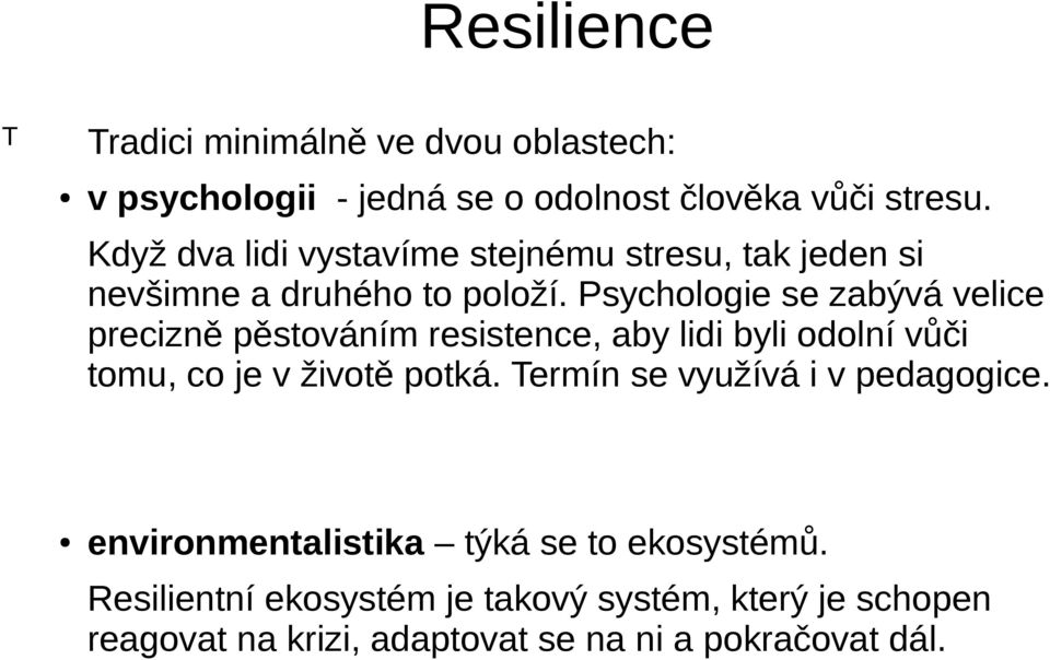 Psychologie se zabývá velice precizně pěstováním resistence, aby lidi byli odolní vůči tomu, co je v životě potká.