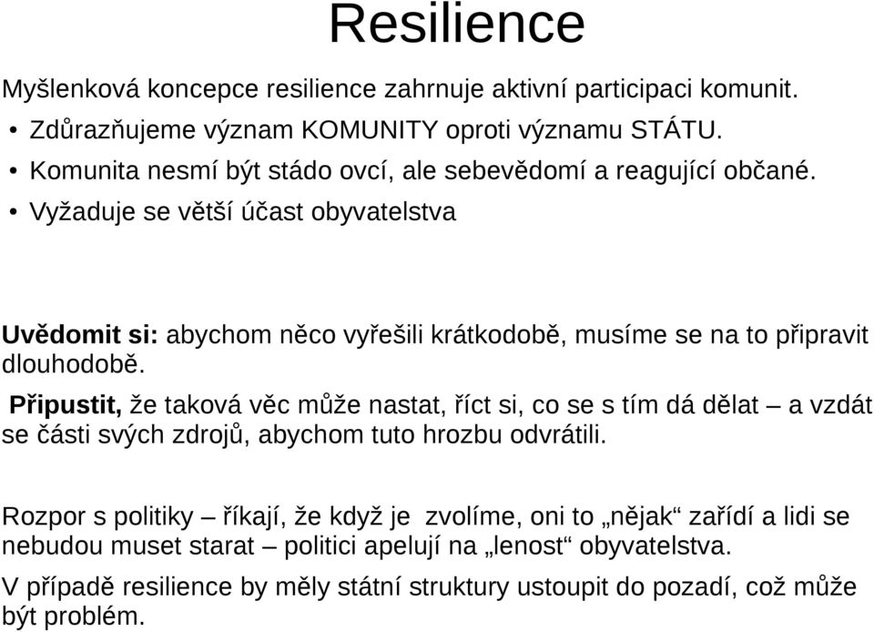 Vyžaduje se větší účast obyvatelstva Uvědomit si: abychom něco vyřešili krátkodobě, musíme se na to připravit dlouhodobě.