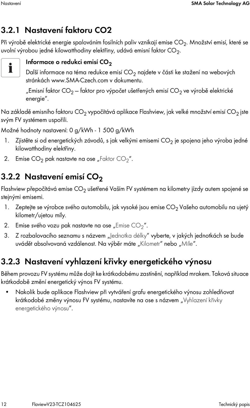 Informace o redukci emisí CO 2 Další informace na téma redukce emisí CO 2 najdete v části ke stažení na webových stránkách www.sma-czech.com v dokumentu.
