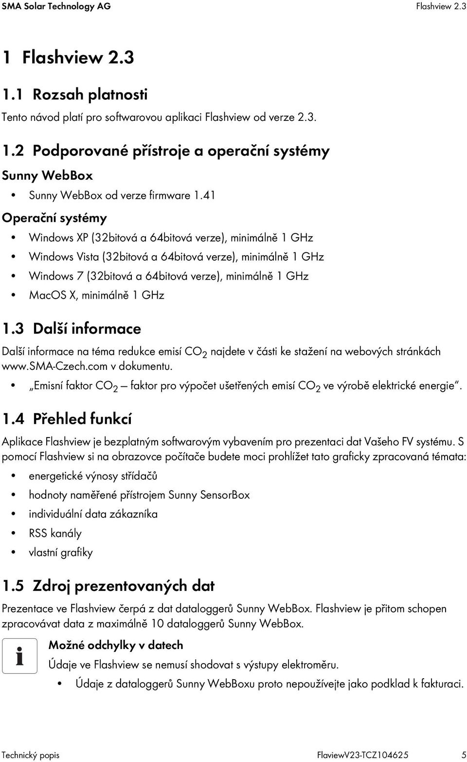 minimálně 1 GHz 1.3 Další informace Další informace na téma redukce emisí CO 2 najdete v části ke stažení na webových stránkách www.sma-czech.com v dokumentu.