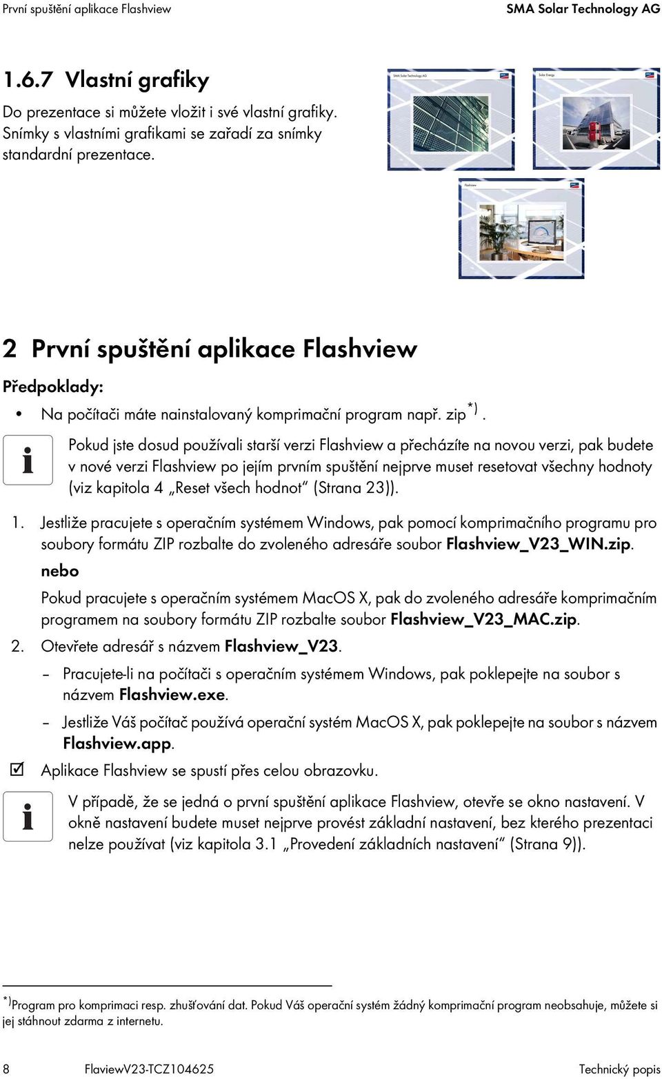 Pokud jste dosud používali starší verzi Flashview a přecházíte na novou verzi, pak budete v nové verzi Flashview po jejím prvním spuštění nejprve muset resetovat všechny hodnoty (viz kapitola 4 Reset