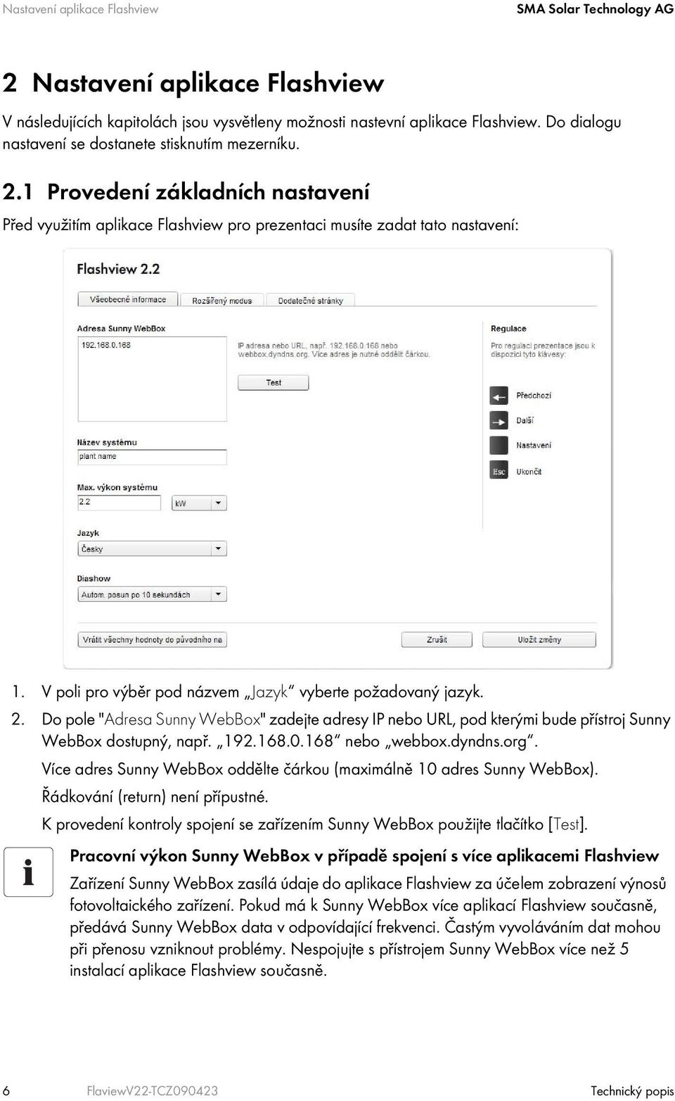 V poli pro výběr pod názvem Jazyk vyberte požadovaný jazyk. 2. Do pole "Adresa Sunny WebBox" zadejte adresy IP nebo URL, pod kterými bude přístroj Sunny WebBox dostupný, např. 192.168.0.