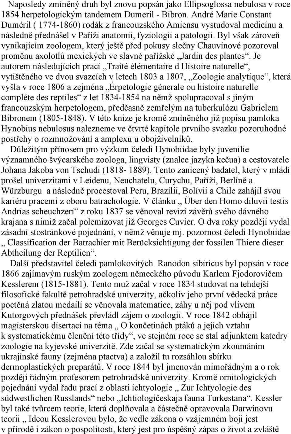 Byl však zároveň vynikajícím zoologem, který ještě před pokusy slečny Chauvinové pozoroval proměnu axolotlů mexických ve slavné pařížské Jardin des plantes.