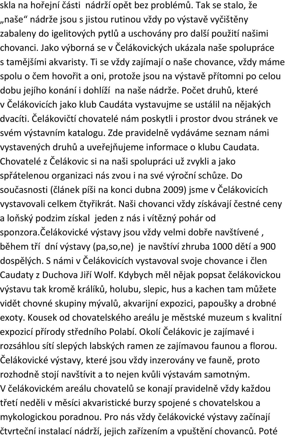 Jako výborná se v Čelákovických ukázala naše spolupráce s tamějšími akvaristy.