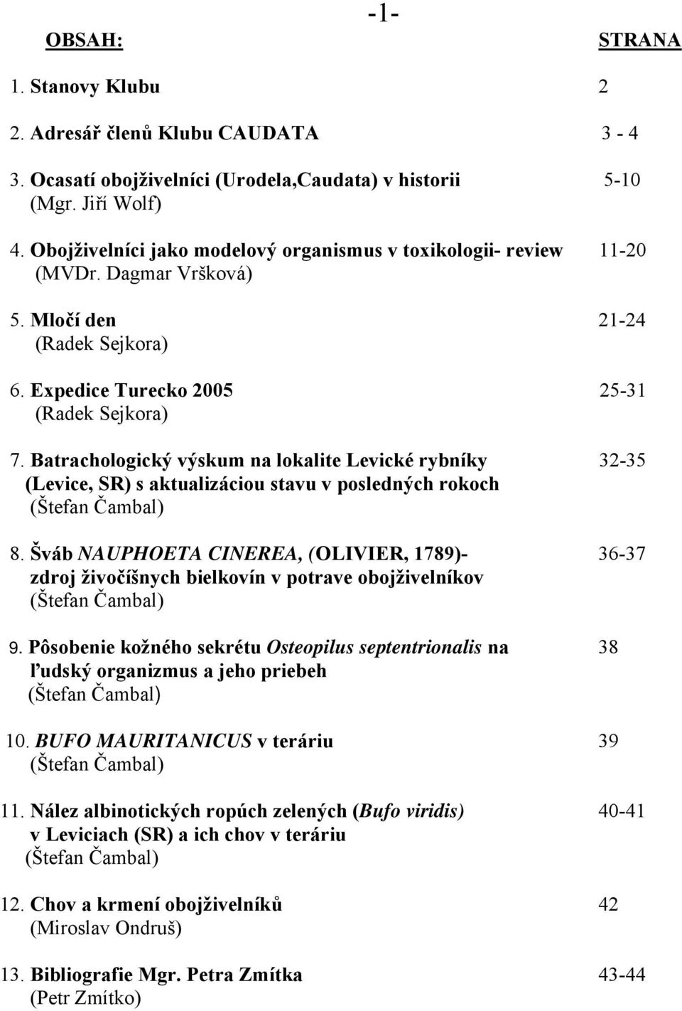 Batrachologický výskum na lokalite Levické rybníky 32-35 (Levice, SR) s aktualizáciou stavu v posledných rokoch (Štefan Čambal) 8.