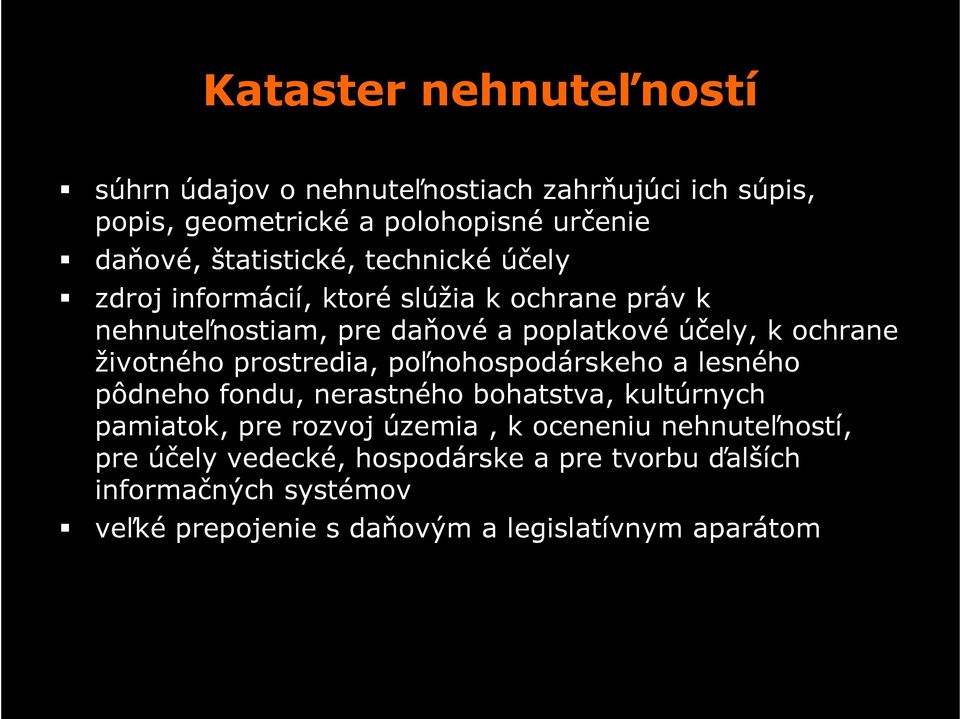 životného prostredia, poľnohospodárskeho a lesného pôdneho fondu, nerastného bohatstva, kultúrnych pamiatok, pre rozvoj územia, k