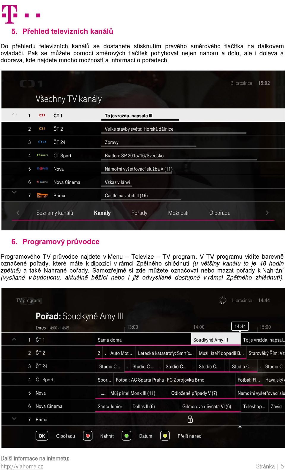 Programový průvodce Programového TV průvodce najdete v Menu Televize TV program.