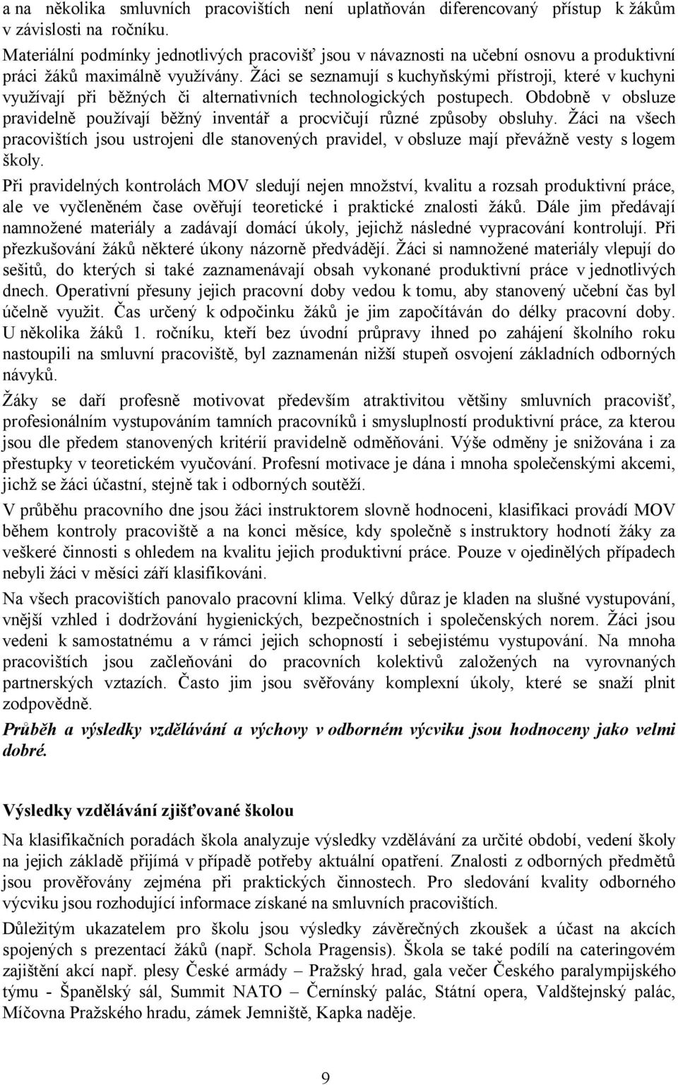 Žáci se seznamují s kuchyňskými přístroji, které v kuchyni využívají při běžných či alternativních technologických postupech.