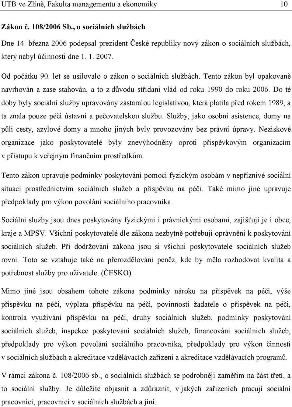 Tento zákon byl opakovaně navrhován a zase stahován, a to z důvodu střídaní vlád od roku 1990 do roku 2006.